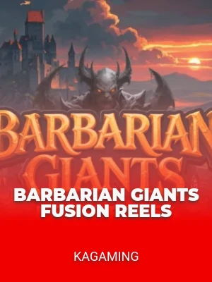 Barbarian Giants Fusion Reels